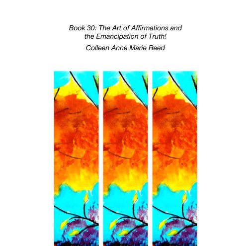 Ver Book 30: The Art of Affirmations and  the Emancipation of Truth! por Colleen AnnE Reed