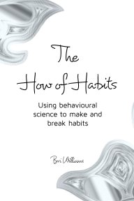 The How of Habits Using behavioural science to make and break habits book cover
