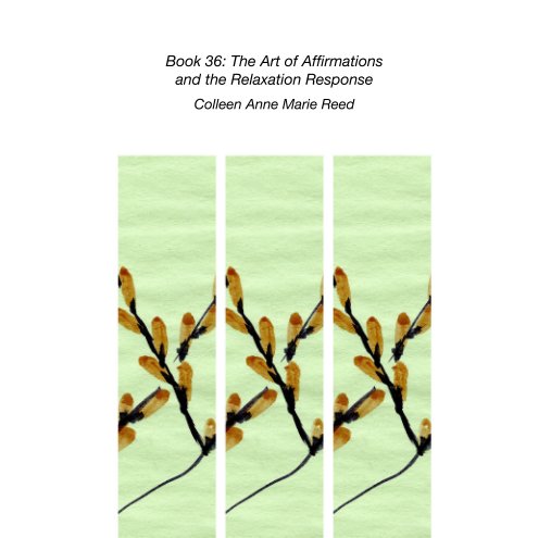 View Book 36: The Art of Affirmations  and the Relaxation Response by Colleen Anne Marie Reed