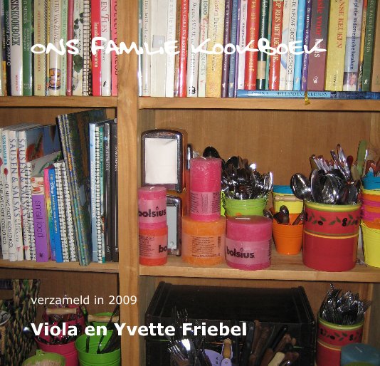 Bekijk Ons Familie Kookboek op Viola en Yvette Friebel