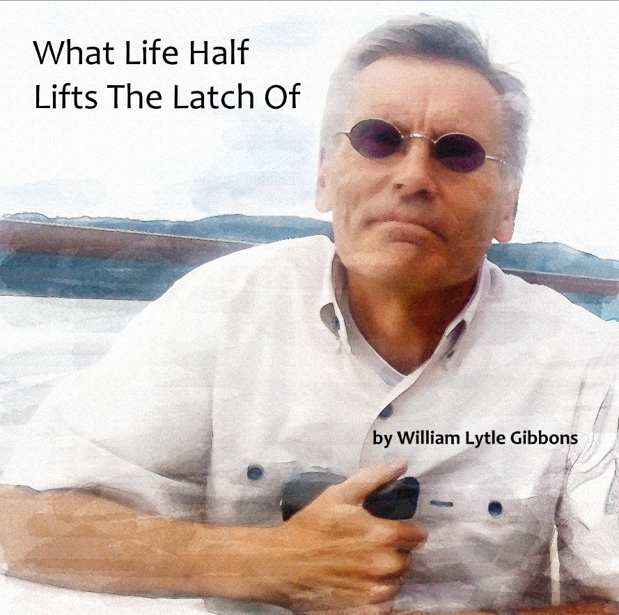 Visualizza What Life Half Lifts The Latch Of di William Lytle Gibbons