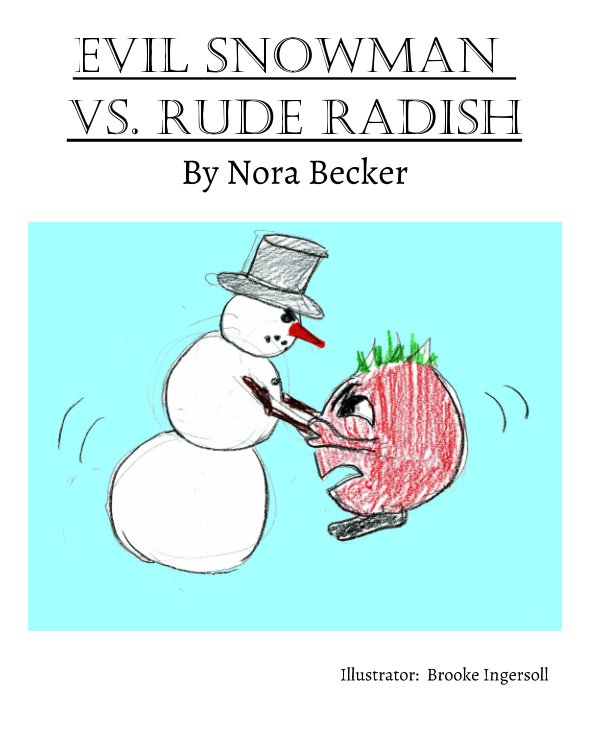 View Evil Snowman vs. Rude Radish by Nora Becker