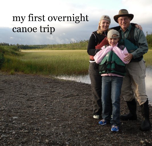 Ver my first overnight canoe trip por Andreea O'Kane