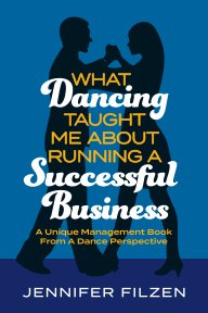 What Dancing Taught Me About Running A Successful Business book cover