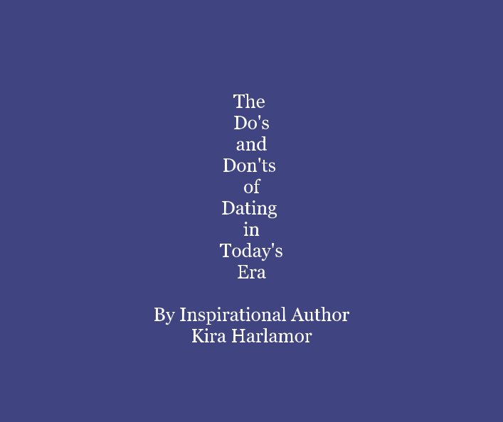 View The Do's and Don'ts of Dating in Today's Era by Kira Harlamor