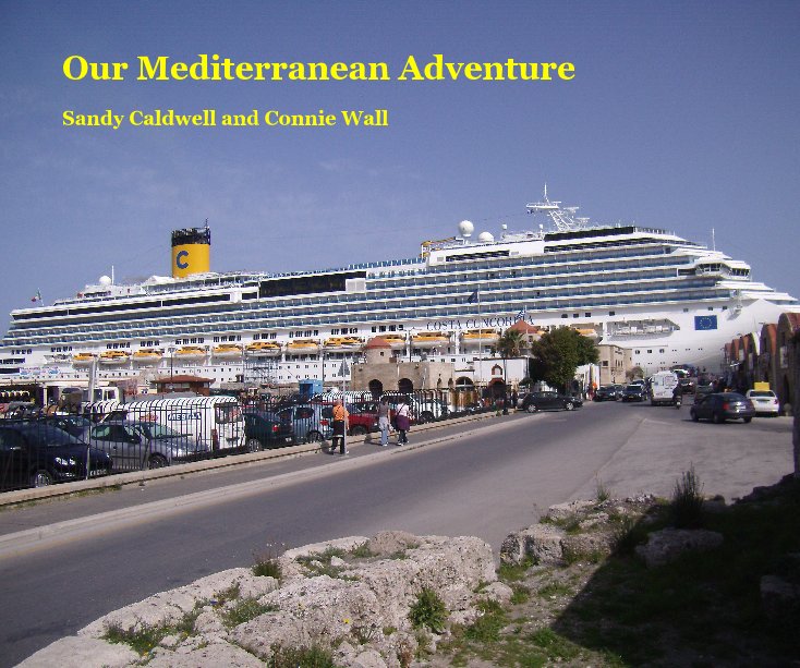 View Our Mediterranean Adventure by Sandy Caldwell and Connie Wall