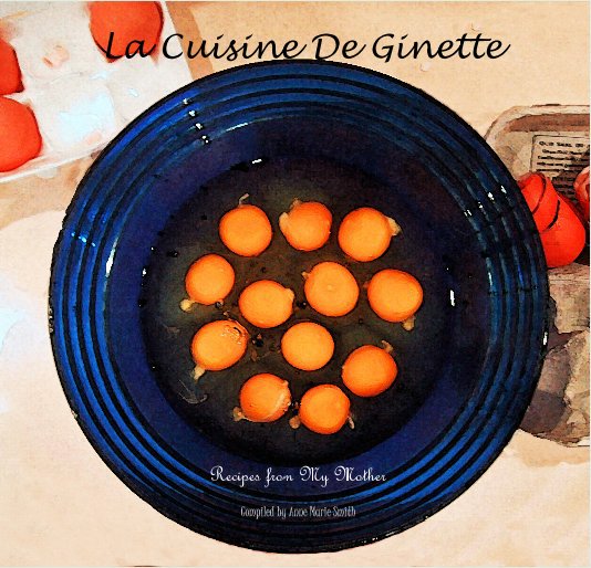 Ver La Cuisine De Ginette por Compiled by Anne Marie Smith