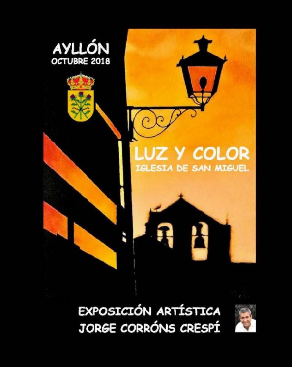View Luz y Color - Exposición Artística - Ayllón Octubre 2018 by JORGE CORRONS CRESPI