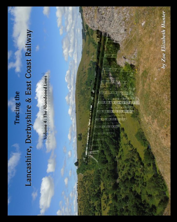 View Lancashire, Derbyshire and East Coast Railway - Volume 4 The Abandoned Lines by Zoe Hunter