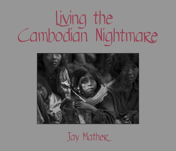View Living the Cambodian Nightmare by Jay Mather
