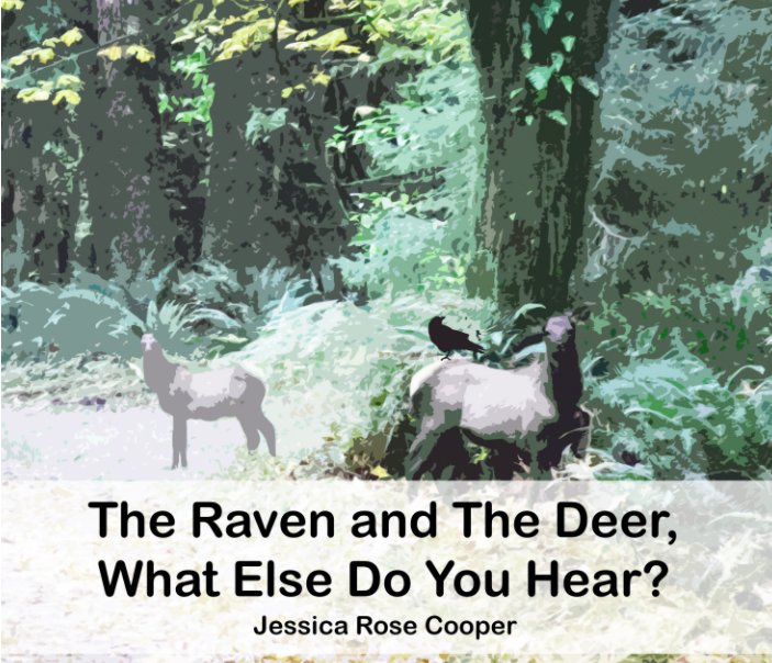 Ver The Raven and the Deer, What Else Do You Hear? por Jessica Rose Cooper