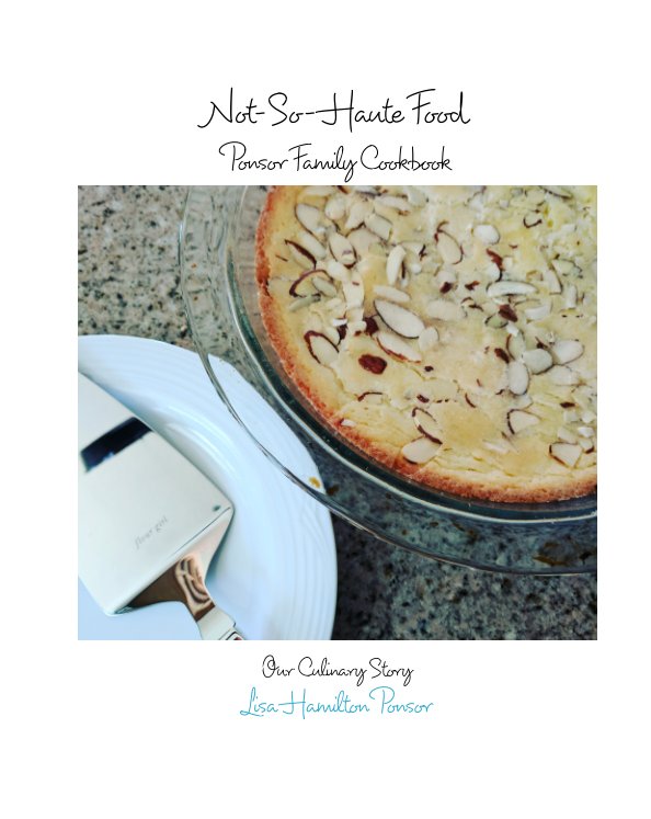 View Not-So-Haute Food: Ponsor Family Cookbook by Lisa Hamilton Ponsor
