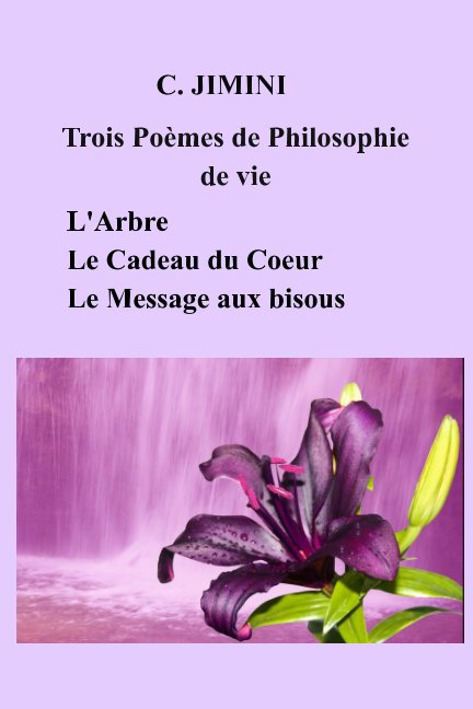Trois Poemes Philosophie De Vie Francais By C Jimini Blurb Books