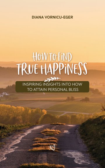View How to find true happiness by Diana Vornicu-Eger