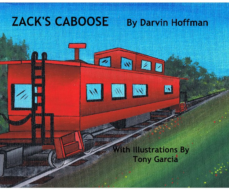 Ver ZACK'S CABOOSE By Darvin Hoffman With Illustrations By Tony Garcia por Darvin Hoffman