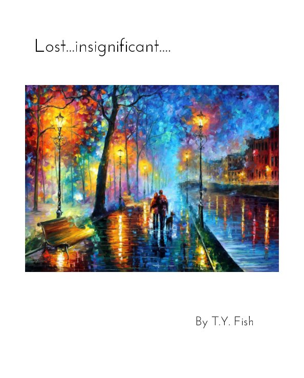 View Lost, insignificant by T Y Fish