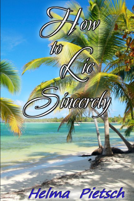 View How To Lie Sincerely by Helma Pietsch