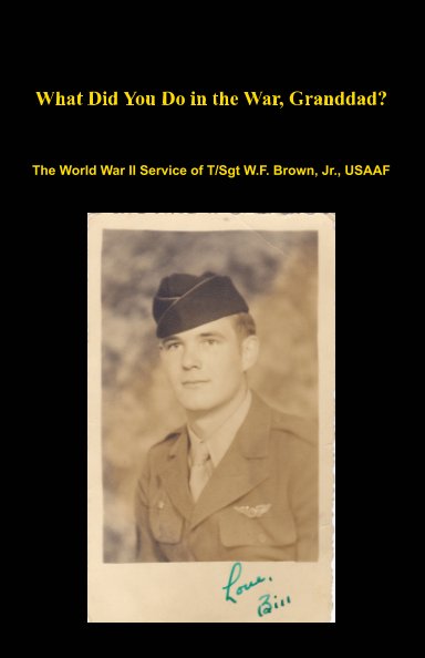 View What Did You Do in the War, Granddad? by William F. Brown III