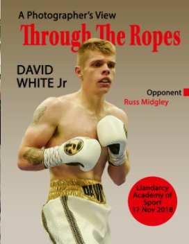 Through The Ropes - David White Jr - Llandarcy - 17 Nov 18 book cover