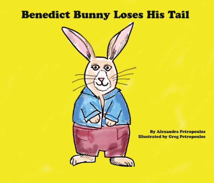 Benedict Bunny Loses His Tail by Alexandra and Greg Petropoulos | Blurb