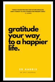 Gratitude Your Way To A Happier Life book cover