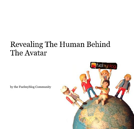 View Revealing The Human Behind The Avatar by the Fuelmyblog Community