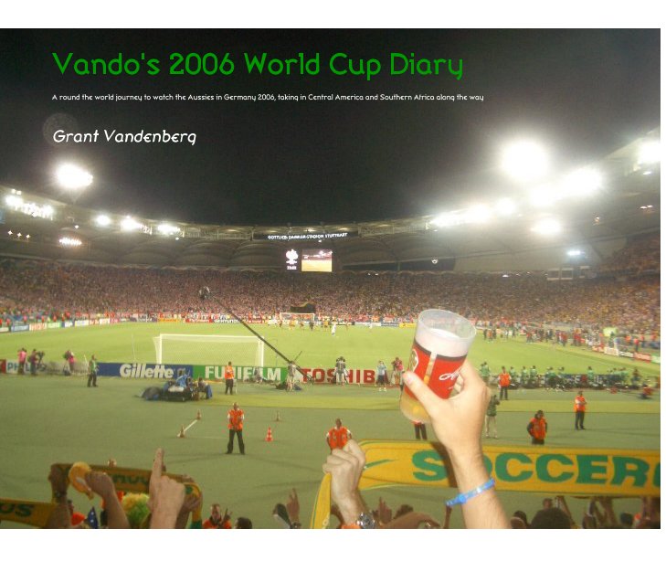 View Vando's 2006 World Cup Diary by Grant Vandenberg