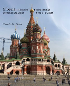 Siberia, Moscow to Beijing through Mongolia and China Sept. 6 -23, 2018 book cover