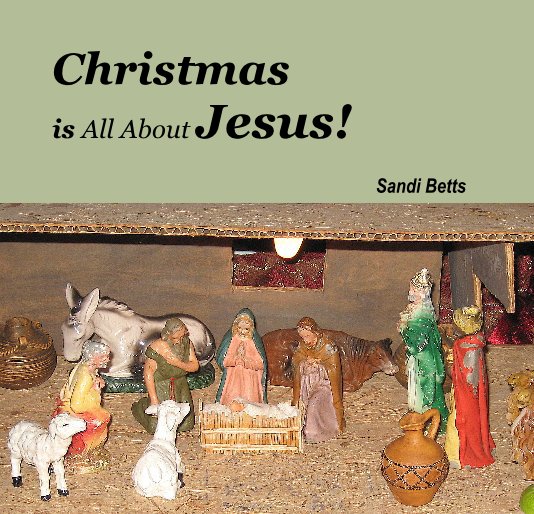 View Christmas is All About Jesus! by Sandi Betts