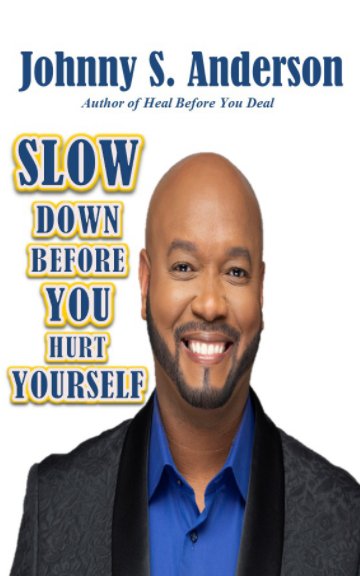 Bekijk Slow Down Before You Hurt Yourself op Johnny S. Anderson