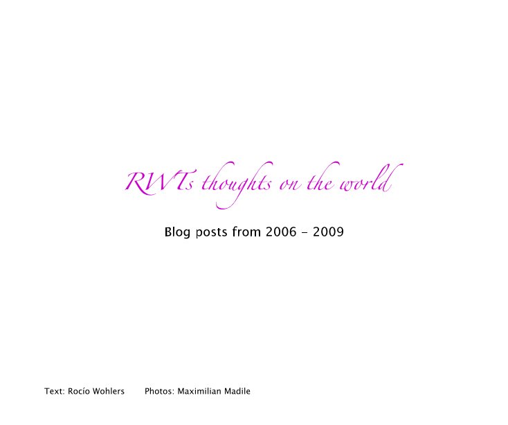 View RWTs thoughts on the world by Text: RocÃ­o Wohlers Photos: Maximilian Madile