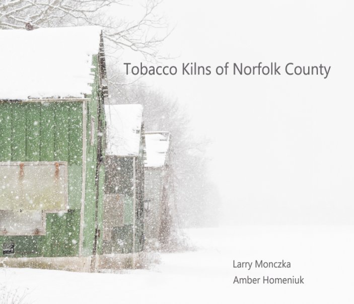 View Tobacco Kilns of Norfolk County by Larry Monczka, Amber Homeniuk