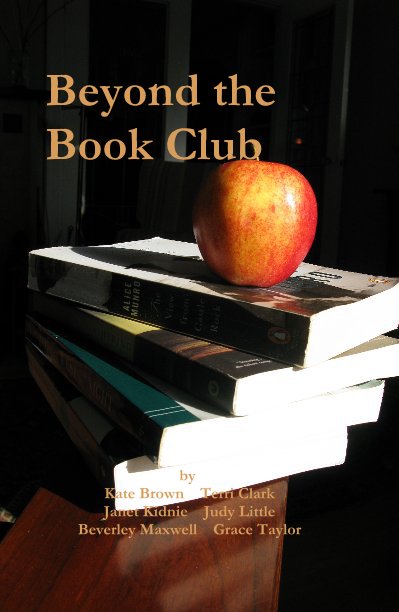 View Beyond the Book Club by Kate Brown Terri Clark Janet Kidnie Judy Little Beverley Maxwell Grace Taylor