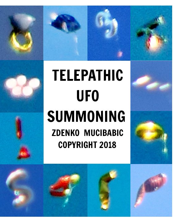 View Telepathic  UFO  Summoning by ZDENKO  MUCIBABIC