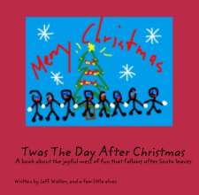 Twas The Day After Christmas A book about the joyful mess of fun that follows after Santa leaves book cover