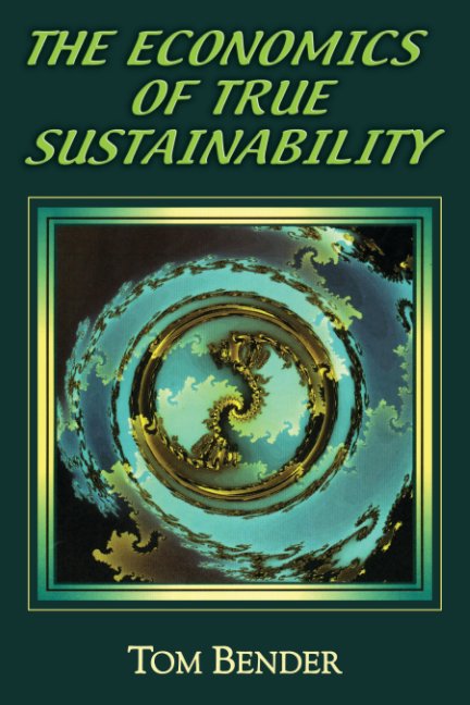 View The Economics of True Sustainability by Tom Bender