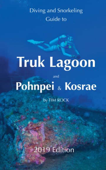 Ver Diving and Snorkeling Guide to Truk Lagoon, Pohnpei and Kosrae for 2019 por TIM ROCK