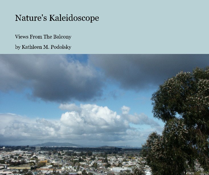 View Nature's Kaleidoscope by Kathleen M. Podolsky
