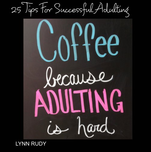 Bekijk 25 Tips for Successful Adulting op Lynn Rudy, Richard Rudy