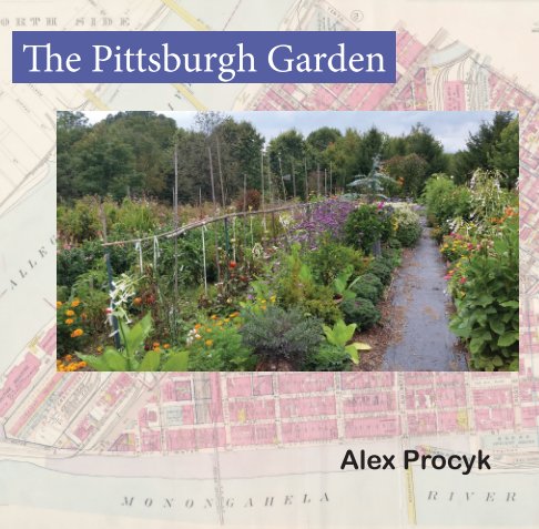 View The Pittsburgh Garden by Alex Procyk