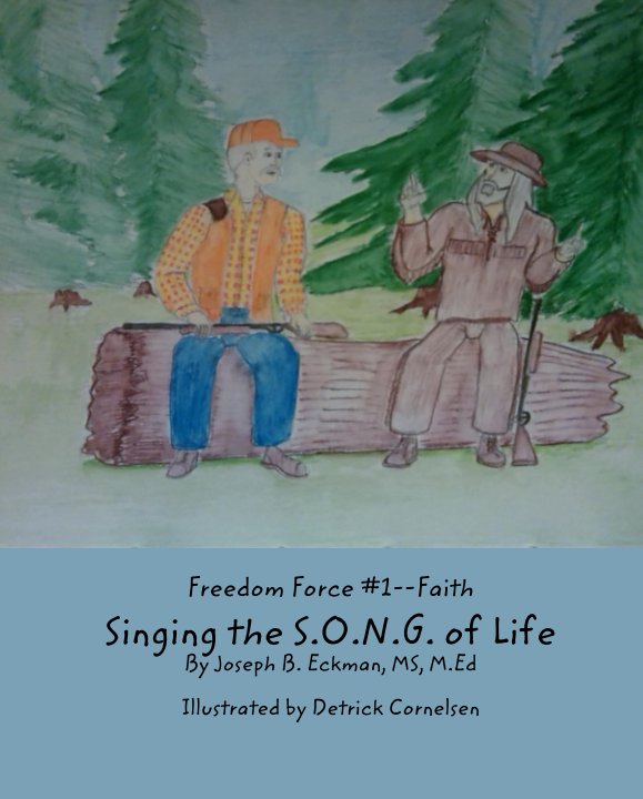 Freedom Force #1--Faith Singing the S.O.N.G. of Life By Joseph B. Eckman, MS, M.Ed nach Illustrated by Detrick Cornelsen anzeigen