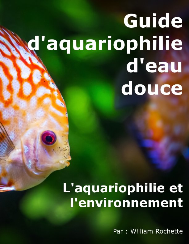 View Guide d'aquariophilie d'eau douce by William Rochette