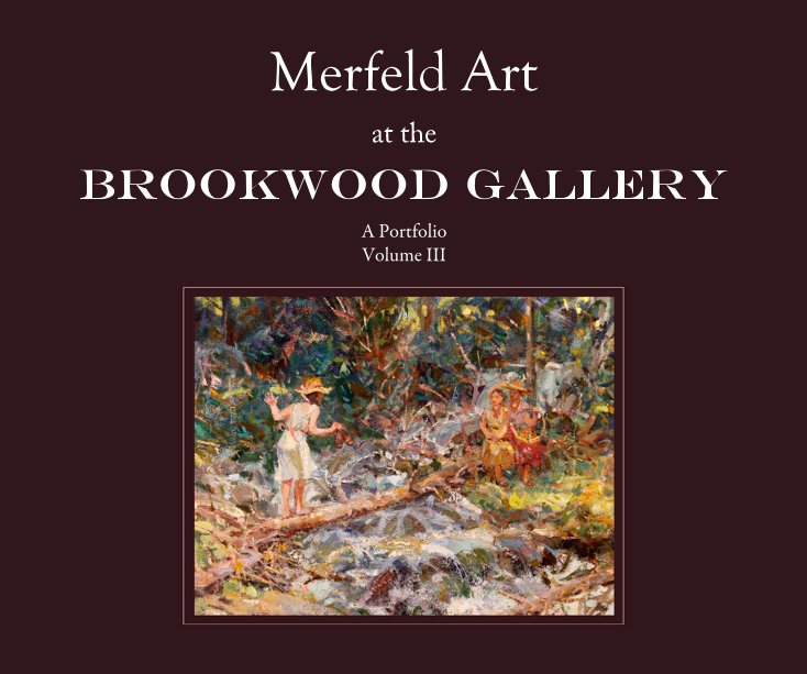 View Merfeld Art at the Brookwood Gallery Volume III by Gerald Merfeld