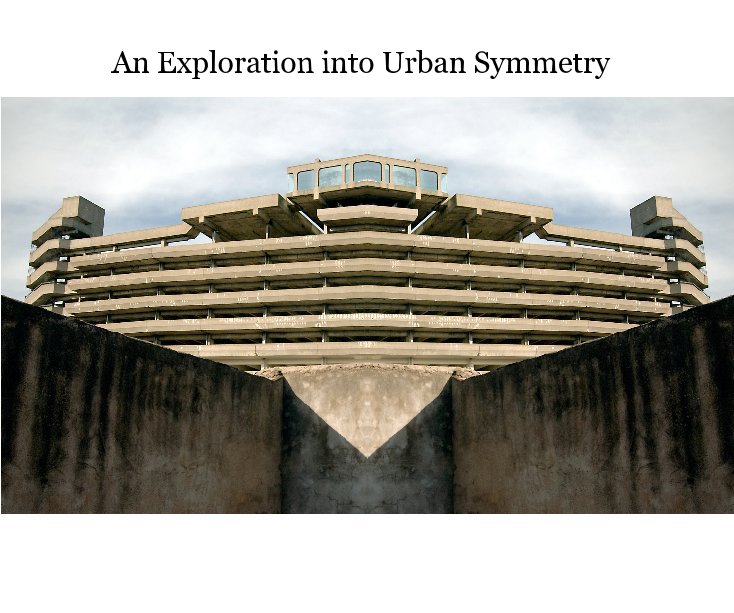 View An Exploration into Urban Symmetry by Richard Elwin Hook