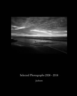Selected Photographs 2008-2018 book cover