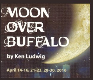Moon Over Buffalo - Whitby Courthouse Theatre - April 2016 book cover
