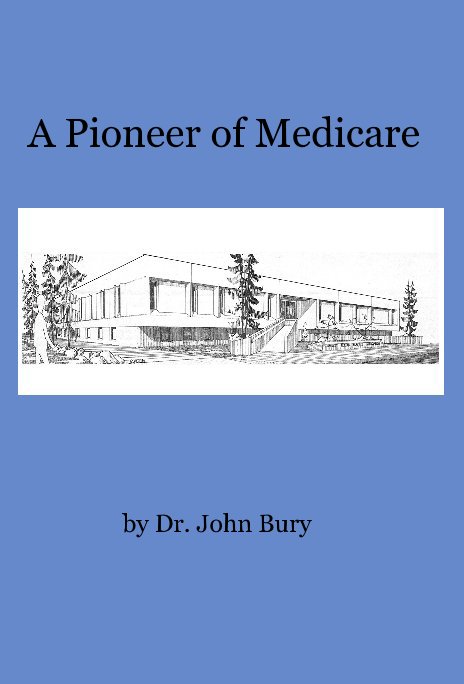 View A Pioneer of Medicare by Dr. John Bury