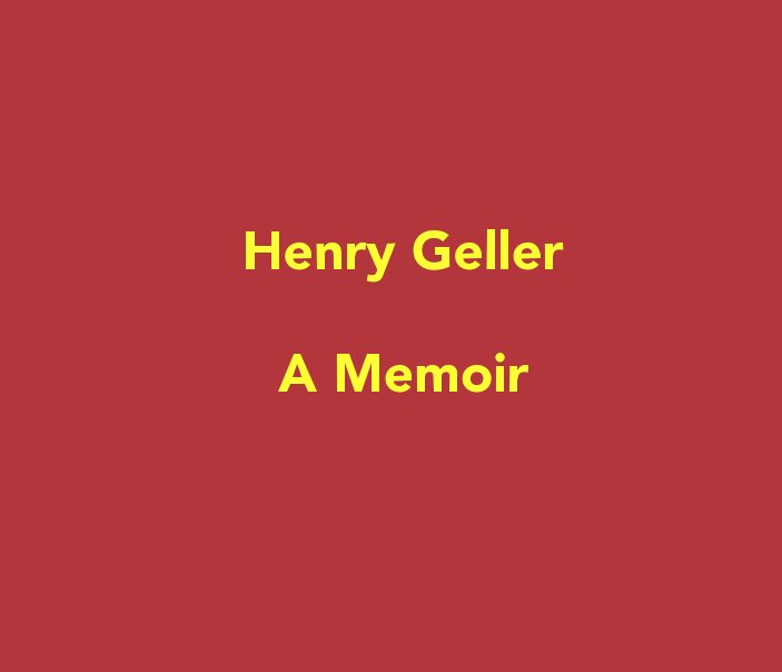 View Henry Geller, A Memoir by Henry Gelller