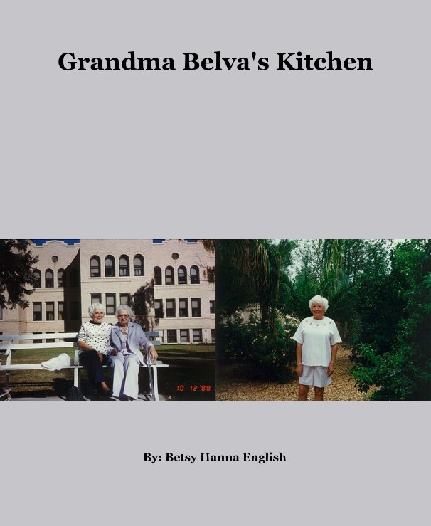 View Grandma Belva's Kitchen by By: Betsy Hanna English