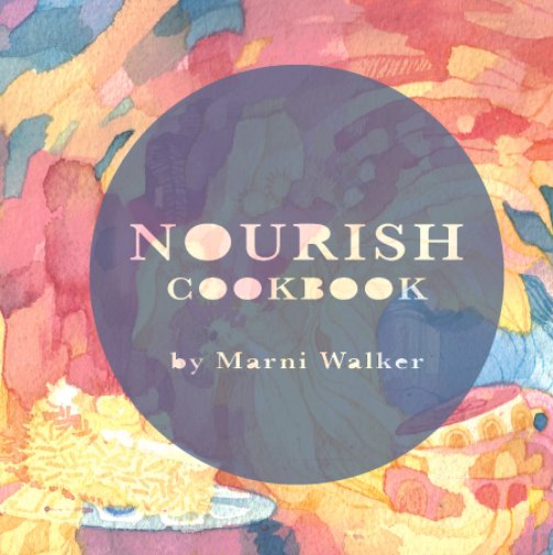 View Nourish Cookbook by Marni Walker